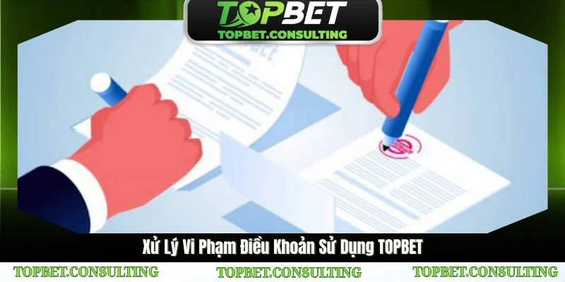 Xử lý thành viên vi phạm điều khoản sử dụng TOPBET