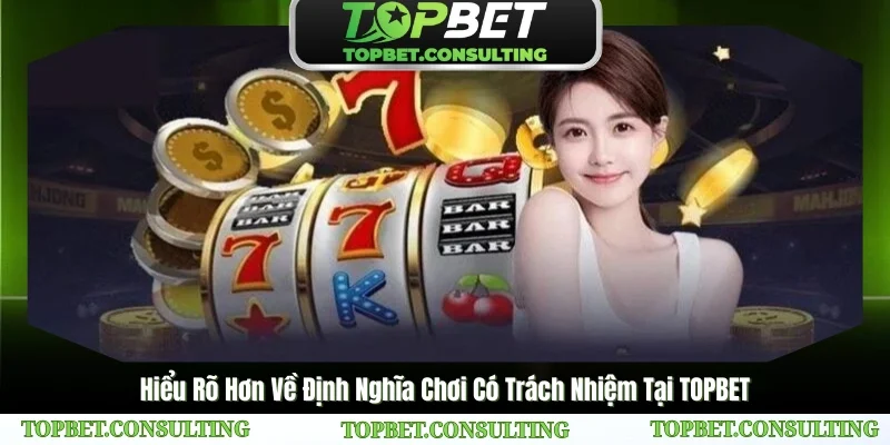 Điều Cần Biết Về Chơi Có Trách Nhiệm Tại TOPBET