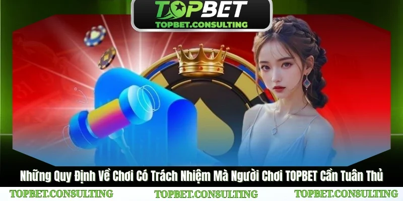 Những Lưu Ý Quan Trọng Để Cá Cược Có Trách Nhiệm Tại TOPBET