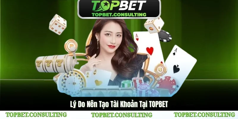 Ưu điểm khi tham gia đăng ký TOPBET