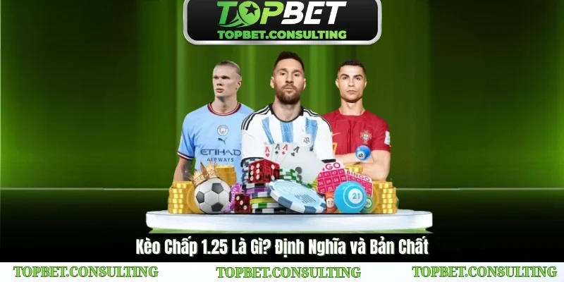 Vậy, kèo chấp 1.25 thực sự là gì?