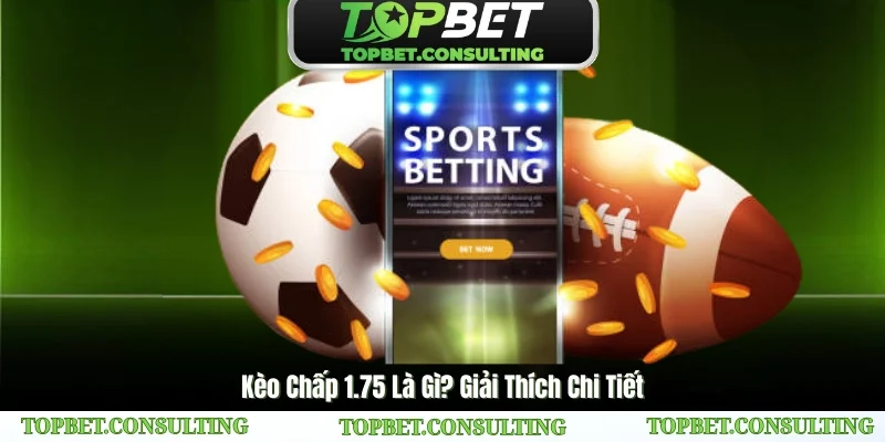 Giới thiệu chi tiết về kèo chấp 1.75 cho người chơi