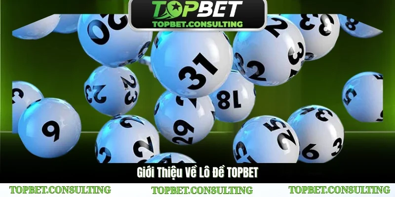Giới Thiệu Về Lô Đề TOPBET