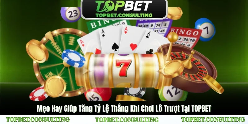 Chiến thuật đặt cược lô trượt giúp nâng cao cơ hội thắng lớn