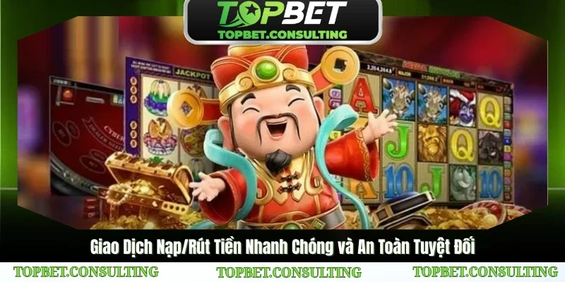 Giao Dịch Nạp/Rút Tiền Nhanh Chóng và An Toàn Tuyệt Đối