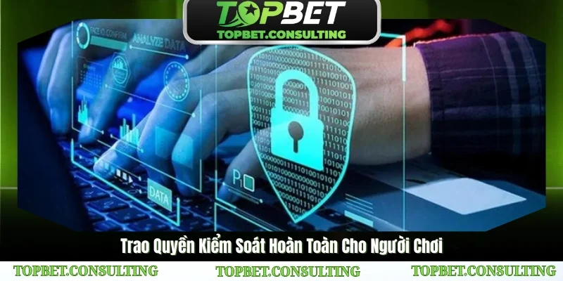 Trao Quyền Kiểm Soát Hoàn Toàn Cho Người Chơi