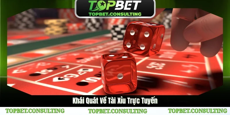 Tổng quan nhanh về Tài Xỉu trực tuyến