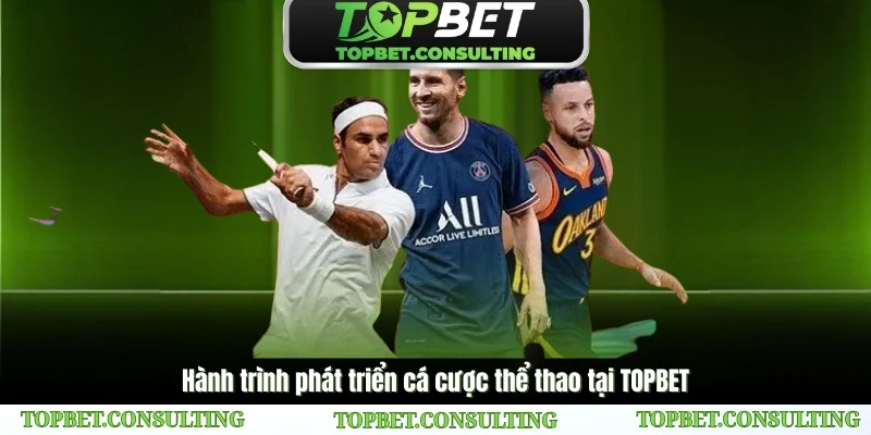 Hành Trình Phát Triển Cá Cược Thể Thao Tại TOPBET