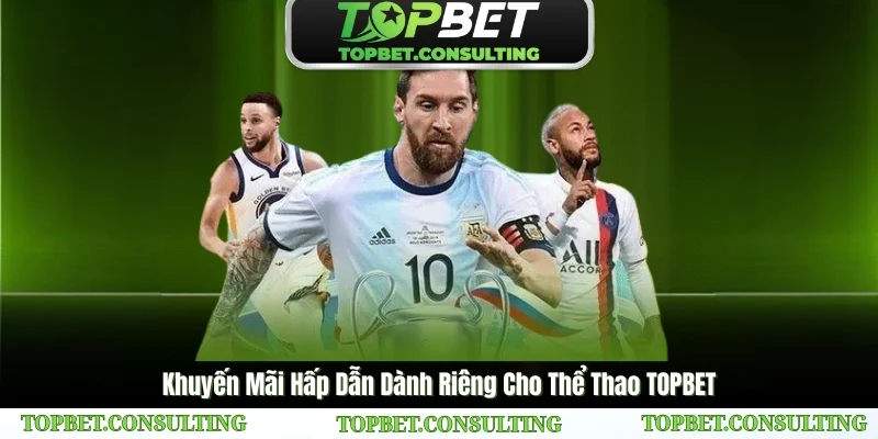 Khuyến Mãi Hấp Dẫn Dành Riêng Cho Thể Thao TOPBET