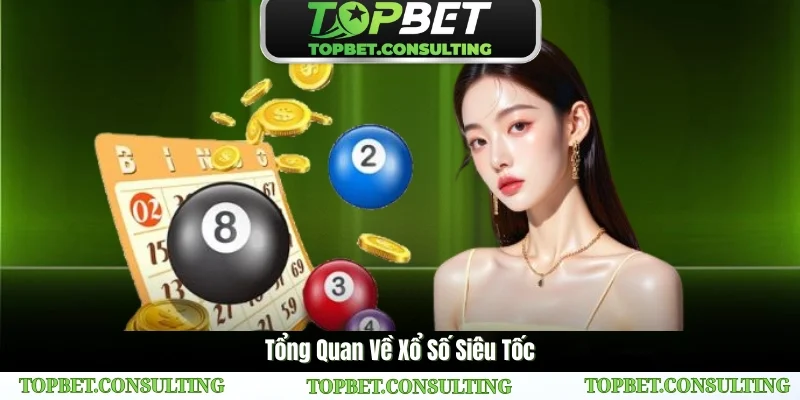 Điểm Nổi Bật của Xổ Số Siêu Tốc tại TOPBET